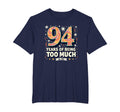 94 Years Too Much Birthday Gift Funny T-Shirt - Custom Art Print Unisex - T-Shirt, Sweatshirt, Hoodie