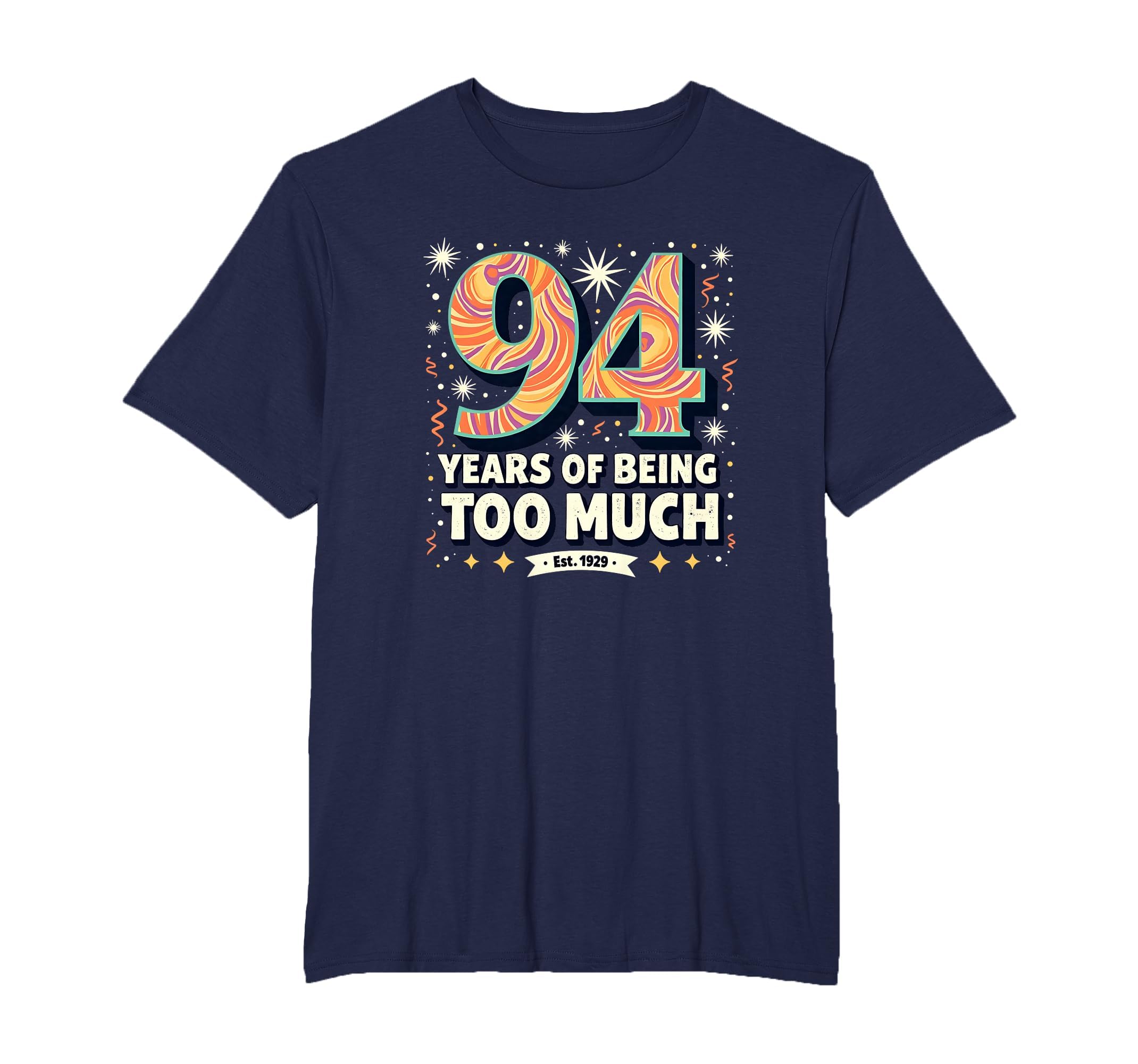 94 Years Too Much Birthday Gift Funny T-Shirt - Custom Art Print Unisex - T-Shirt, Sweatshirt, Hoodie