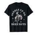 Cowboycore Saddle Up Deez Nuts Cowboy T-Shirt - Streetwear Style Unisex - T-Shirt, Sweatshirt, Hoodie