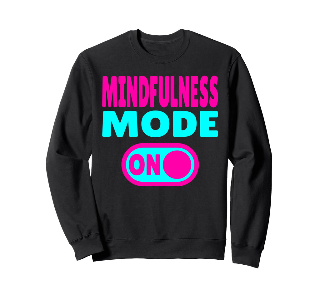 Mindfulness Mode Self Care Sweatshirt - Trendy Graphic Men Women - T-Shirt, Sweatshirt, Hoodie