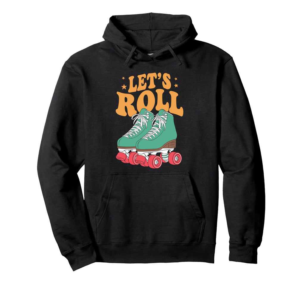Let S Roll Roller Skating Skater Skate Hoodie - Graphic Print Men Women - T-Shirt, Sweatshirt, Hoodie