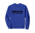 Bipolar Disorder Awareness Is My Sweatshirt - Aesthetic Graphic Unisex - T-Shirt, Sweatshirt, Hoodie