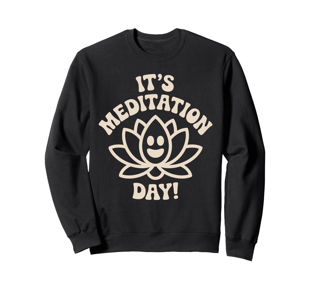 Its Meditation Day Calm Wellness Sweatshirt - Graphic Print Men Women - T-Shirt, Sweatshirt, Hoodie