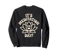 Its Meditation Day Calm Wellness Sweatshirt - Graphic Print Men Women - T-Shirt, Sweatshirt, Hoodie