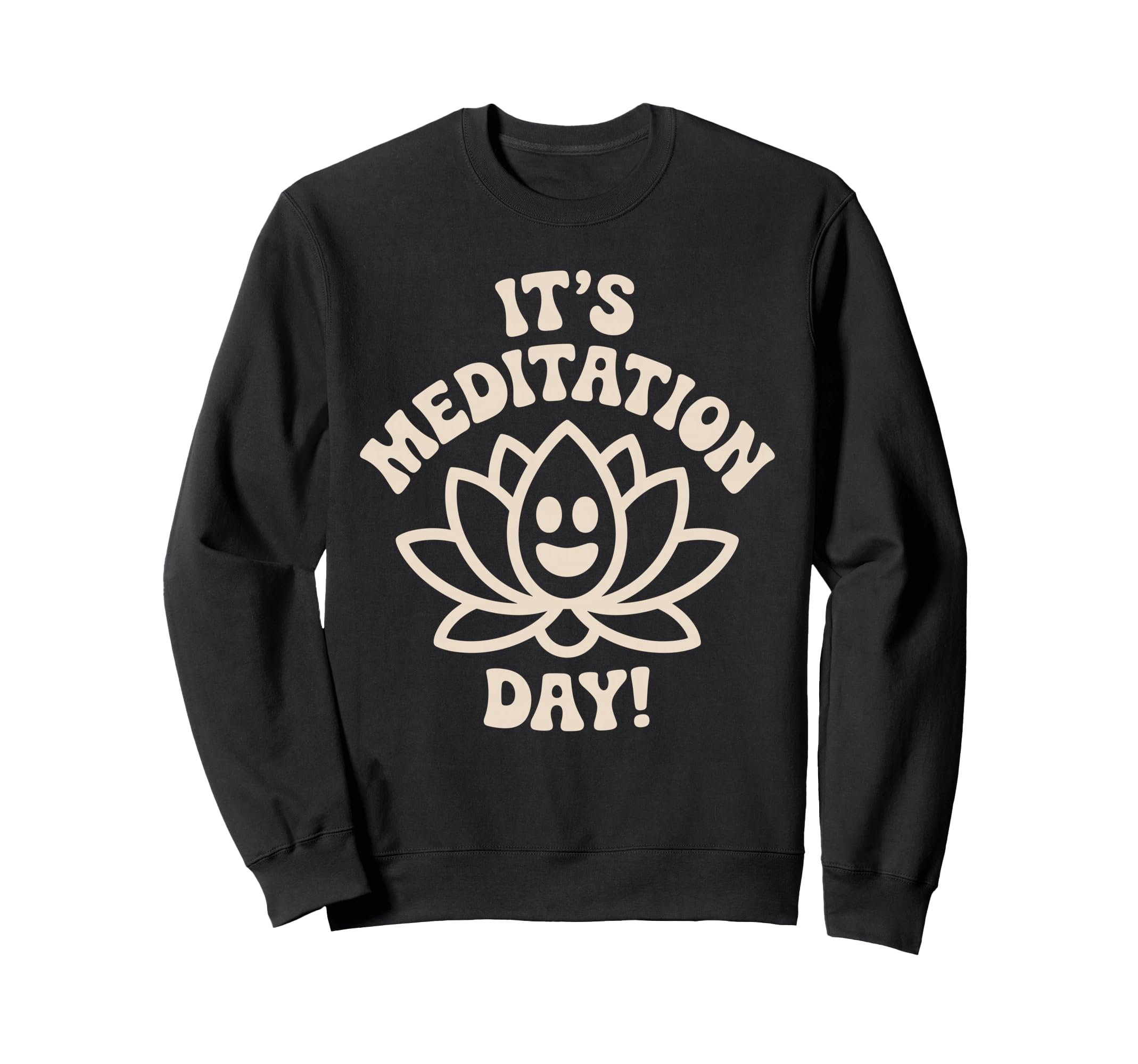 Its Meditation Day Calm Wellness Sweatshirt - Graphic Print Men Women - T-Shirt, Sweatshirt, Hoodie