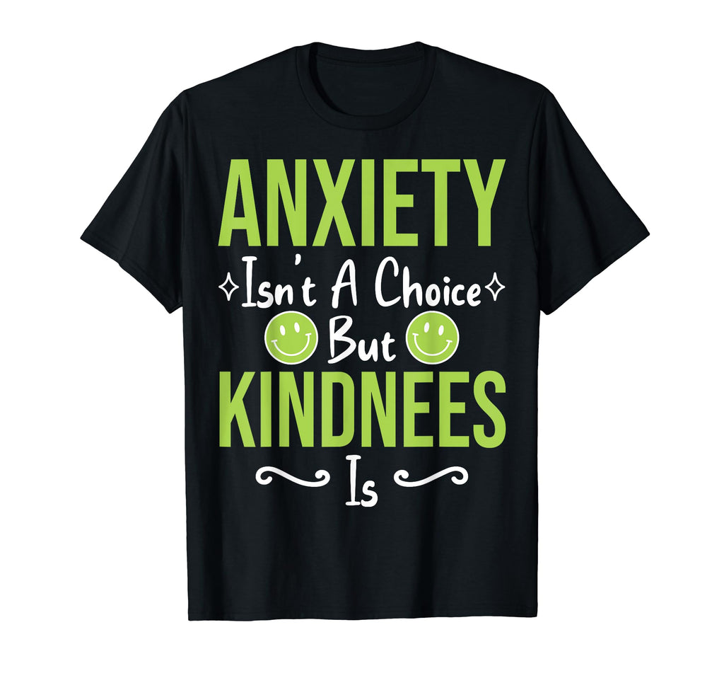 Anxiety Kindness Is Depression T-Shirt - Fun Novelty Design Men Women - T-Shirt, Sweatshirt, Hoodie