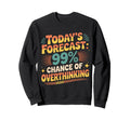 Todays Forecast 99 Chance Sweatshirt - Streetwear Style for Adults - T-Shirt, Sweatshirt, Hoodie