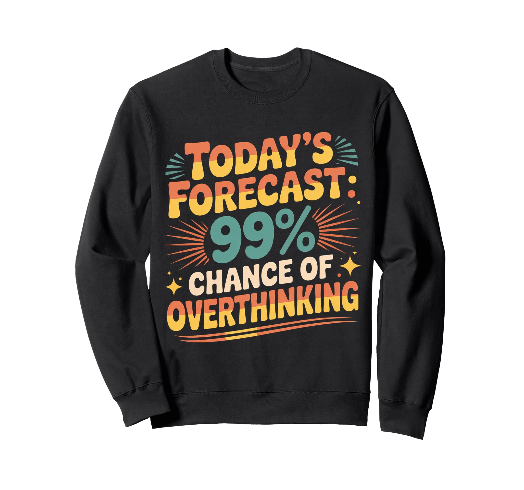 Todays Forecast 99 Chance Sweatshirt - Streetwear Style for Adults - T-Shirt, Sweatshirt, Hoodie