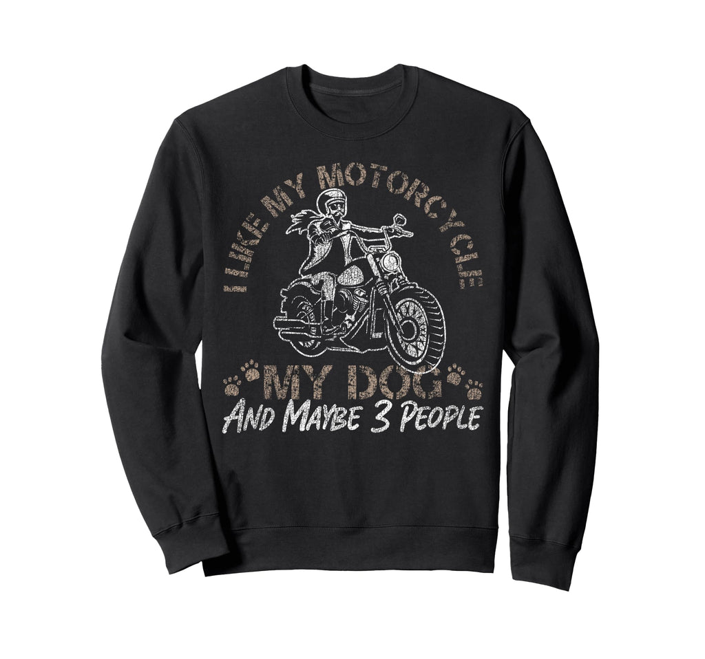 Motorcycle Biker I Like My Sweatshirt - Fun Novelty Design Unisex - T-Shirt, Sweatshirt, Hoodie