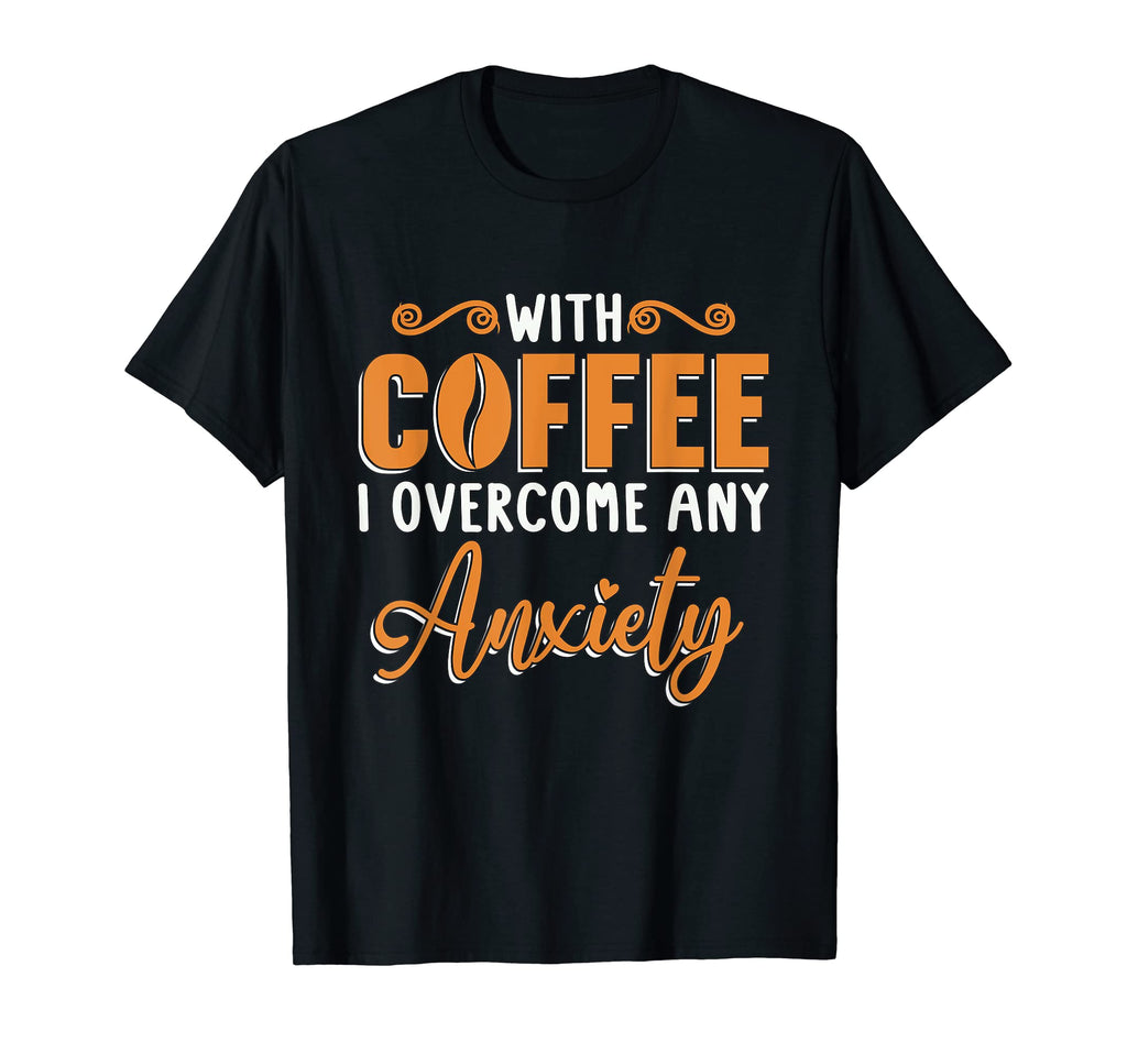 Coffee I Overcome Any Anxiety Awareness T-Shirt - Aesthetic Graphic Unisex - T-Shirt, Sweatshirt, Hoodie