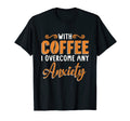 Coffee I Overcome Any Anxiety Awareness T-Shirt - Aesthetic Graphic Unisex - T-Shirt, Sweatshirt, Hoodie
