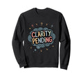 Clarity Pending Funny Anxious Sweatshirt - Minimalist Print for Adults - T-Shirt, Sweatshirt, Hoodie