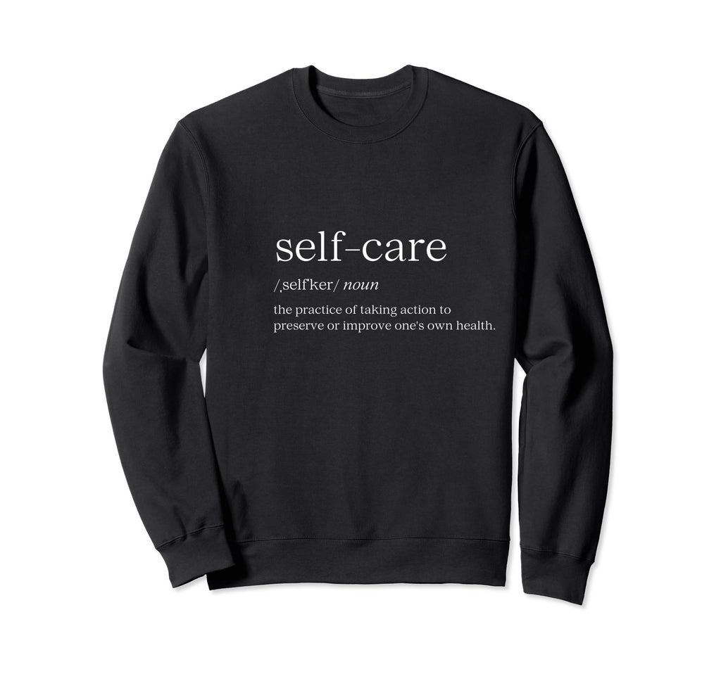 Self Care Sweatshirt - Custom Art Print Unisex - T-Shirt, Sweatshirt, Hoodie