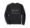 Self Care Sweatshirt - Custom Art Print Unisex - T-Shirt, Sweatshirt, Hoodie