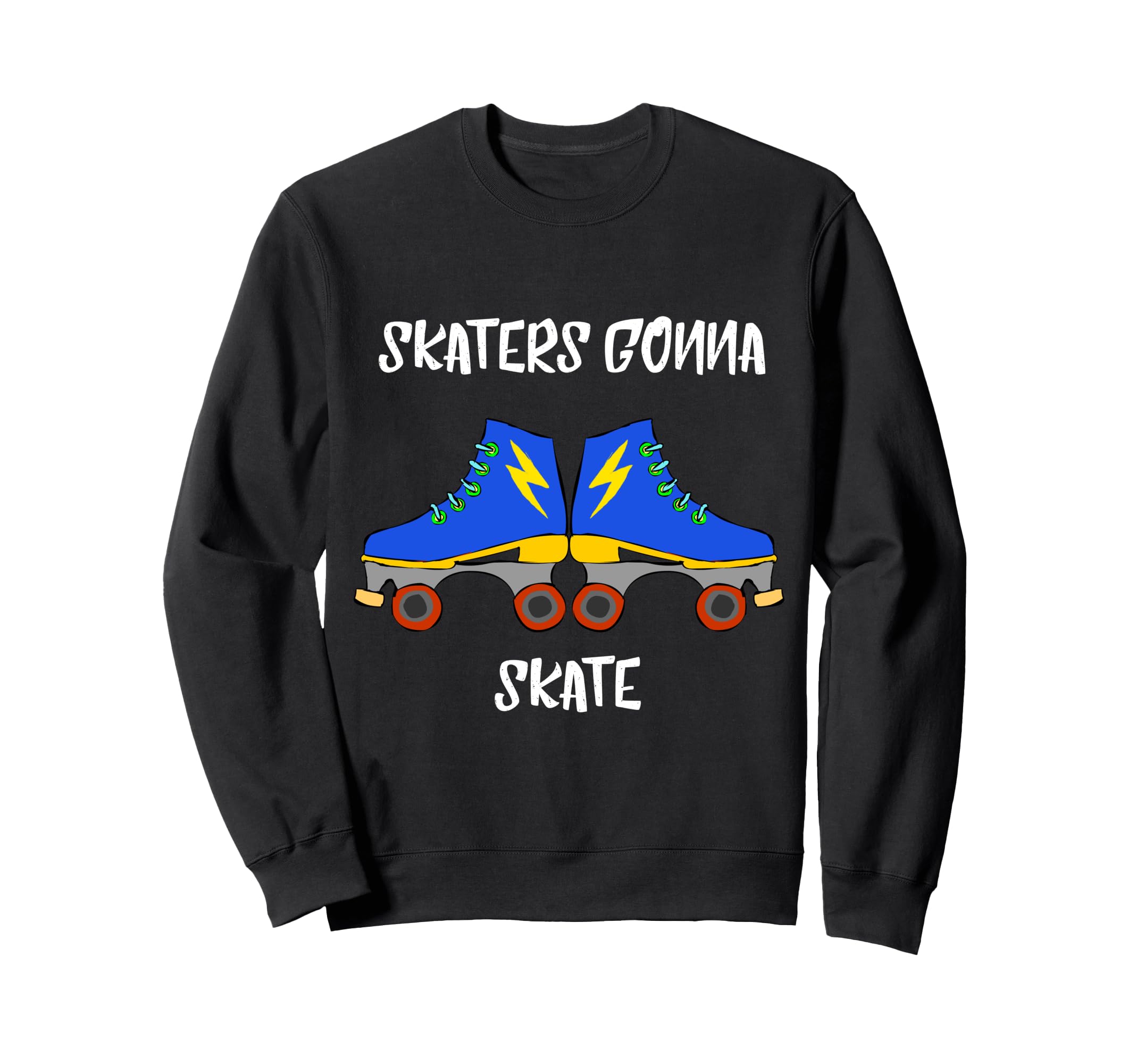 Skaters Gonna Skate Roller Skating Sweatshirt - Unique Graphic for Adults - T-Shirt, Sweatshirt, Hoodie