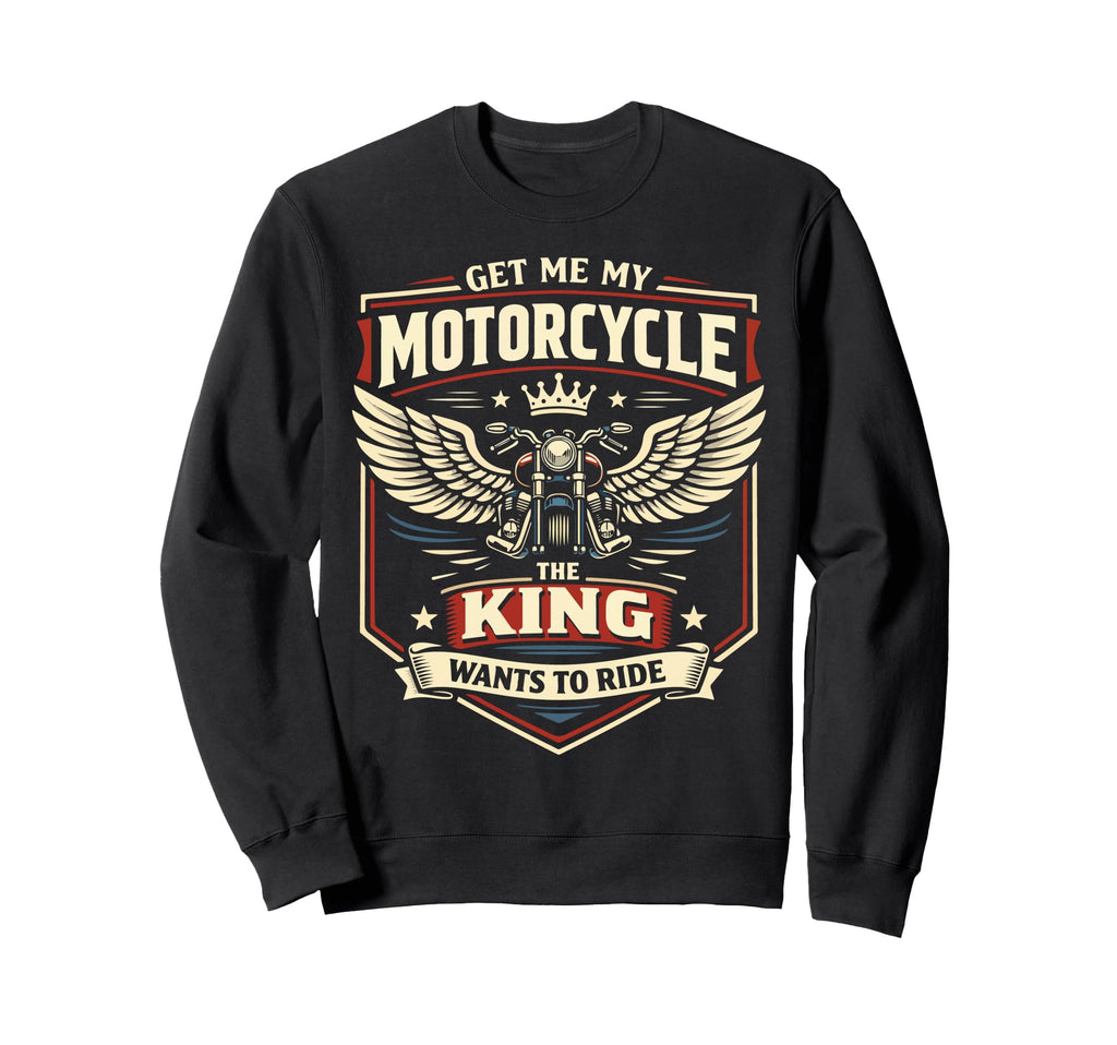 Motorcycle Biker King Get Me My Sweatshirt - Minimalist Print Unisex - T-Shirt, Sweatshirt, Hoodie