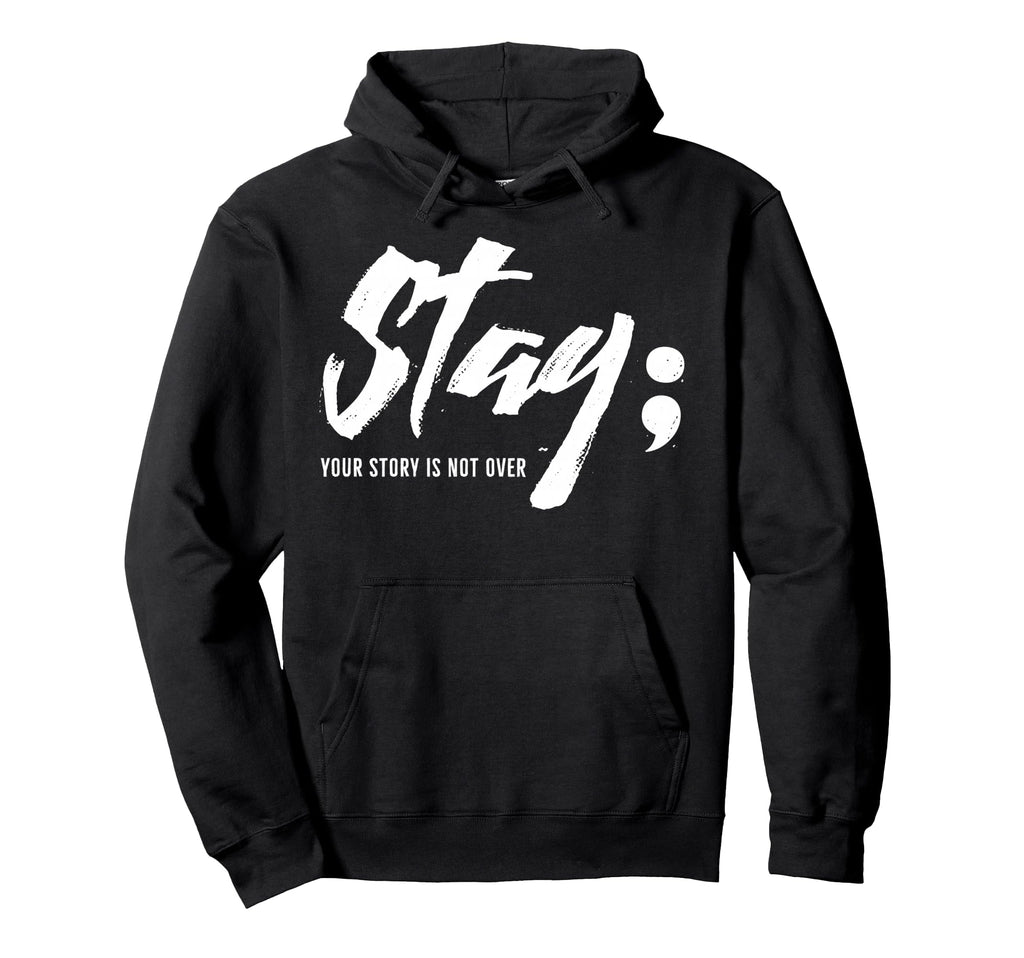 Stay Your Story Is Not Over Mental Hoodie - Novelty Apparel Men Women - T-Shirt, Sweatshirt, Hoodie