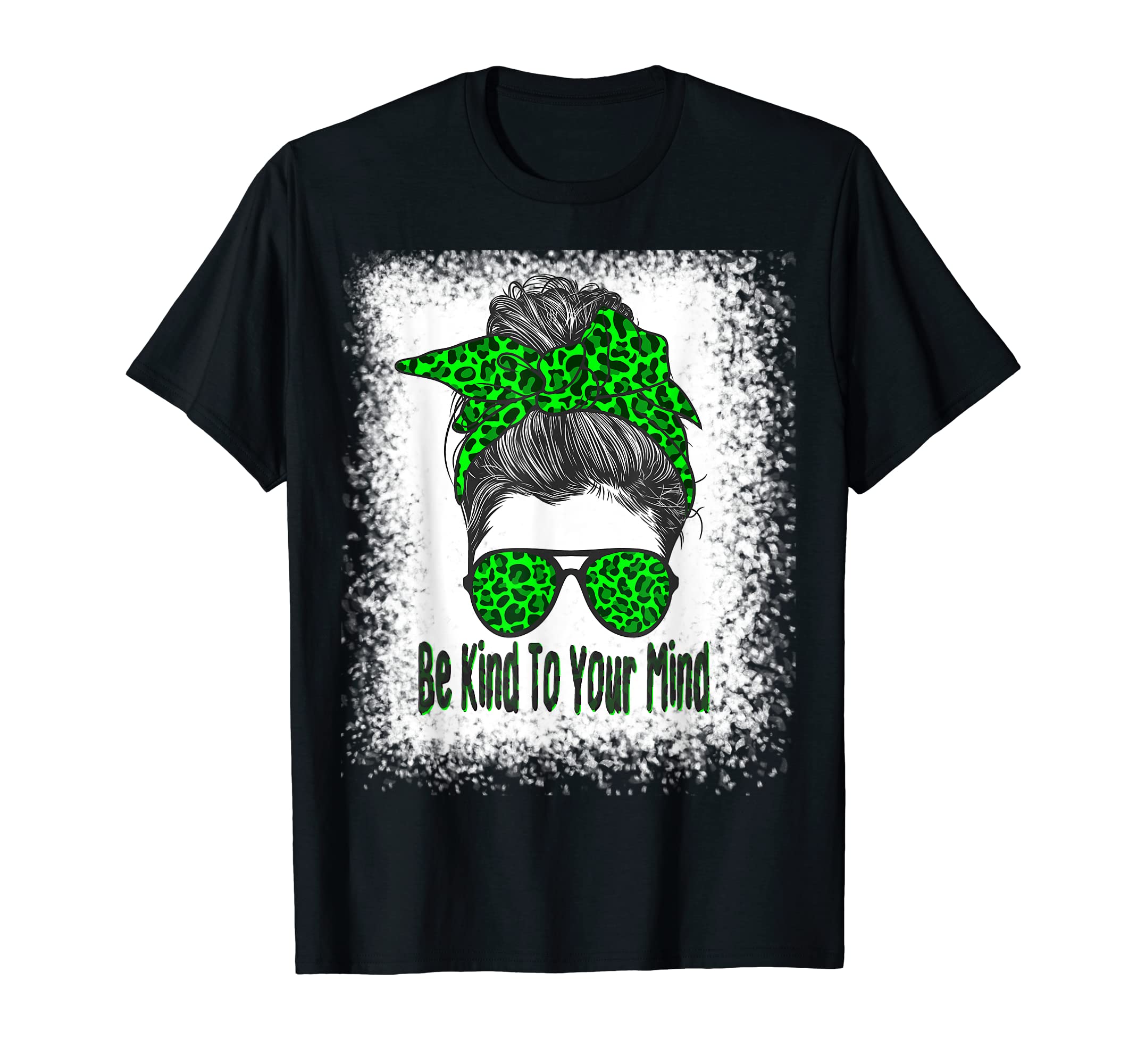 Be Kind To Your Mind Messy Bun Green T-Shirt - Streetwear Style Men Women - T-Shirt, Sweatshirt, Hoodie