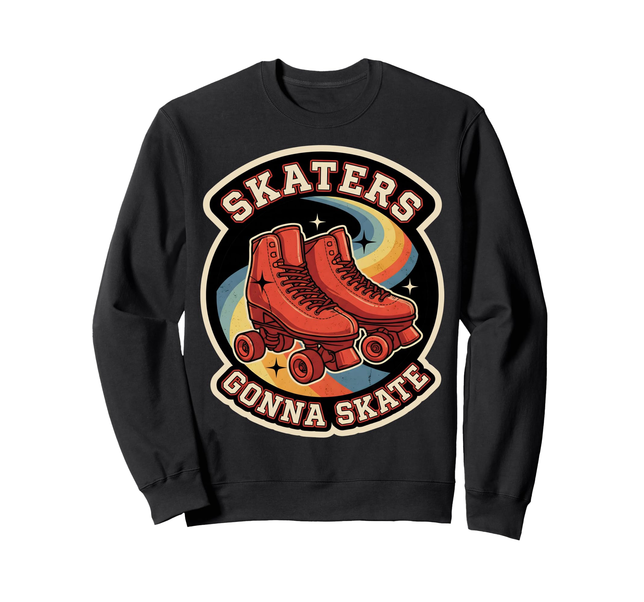 Skaters Gonna Skate Roller Skating Sweatshirt - Fun Novelty Design Unisex - T-Shirt, Sweatshirt, Hoodie