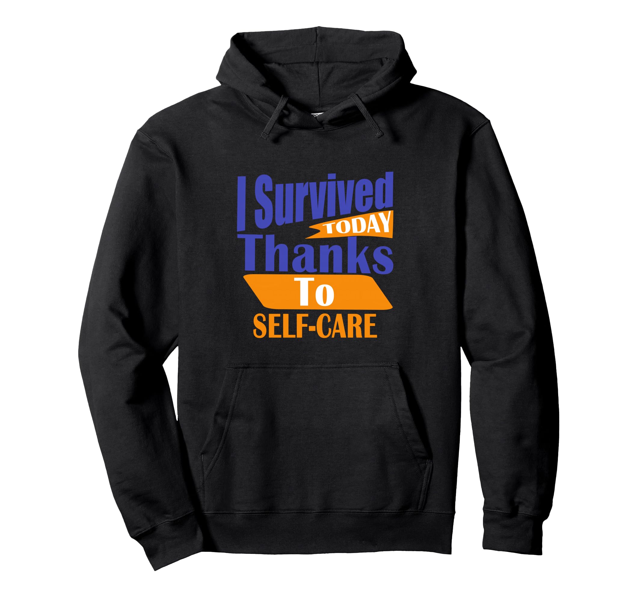 I Survived Today Thanks To Self Care Hoodie - Minimalist Print for Adults - T-Shirt, Sweatshirt, Hoodie