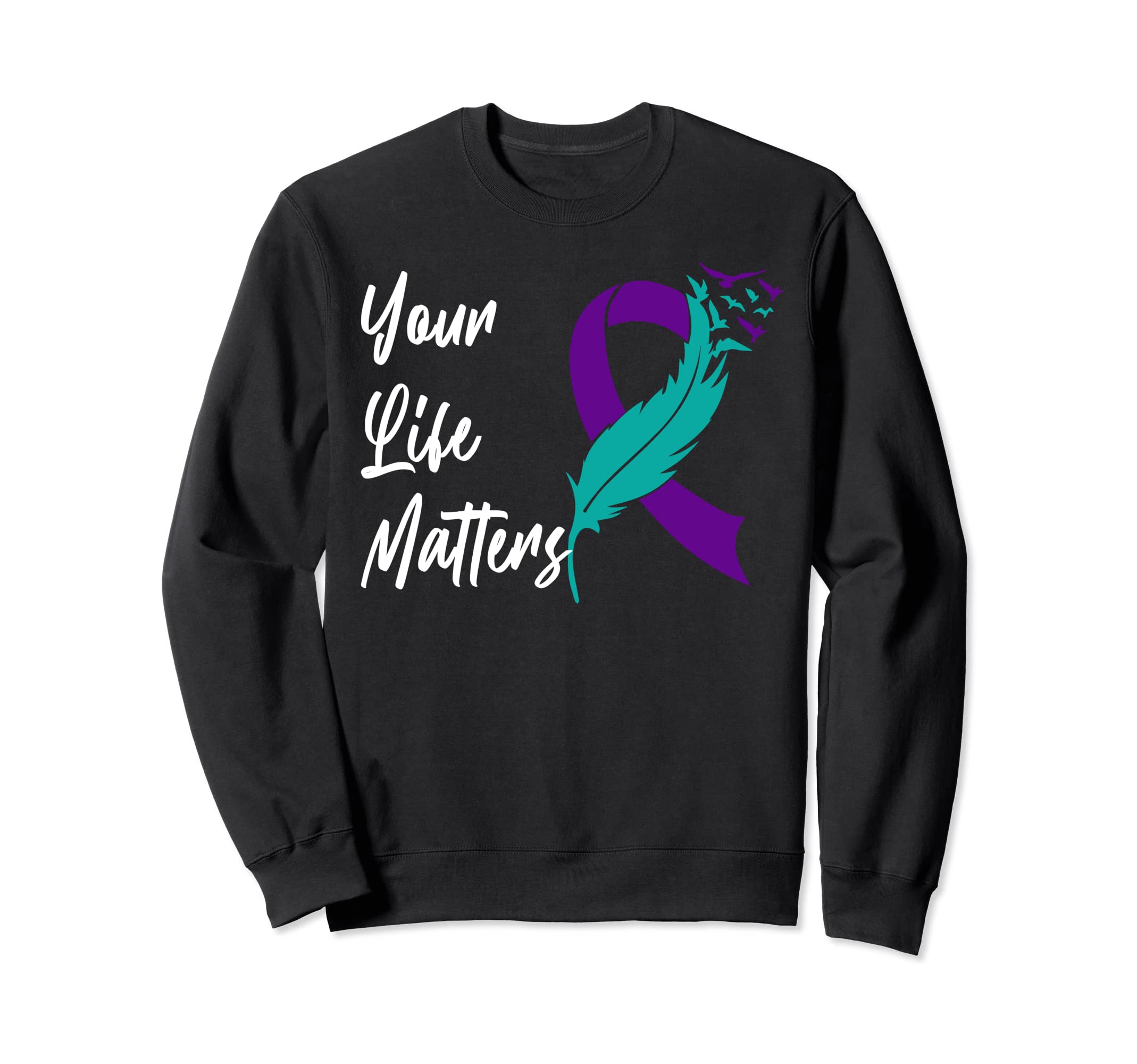 Your Life Matters Ribbon N Sweatshirt - Aesthetic Graphic Men Women - T-Shirt, Sweatshirt, Hoodie