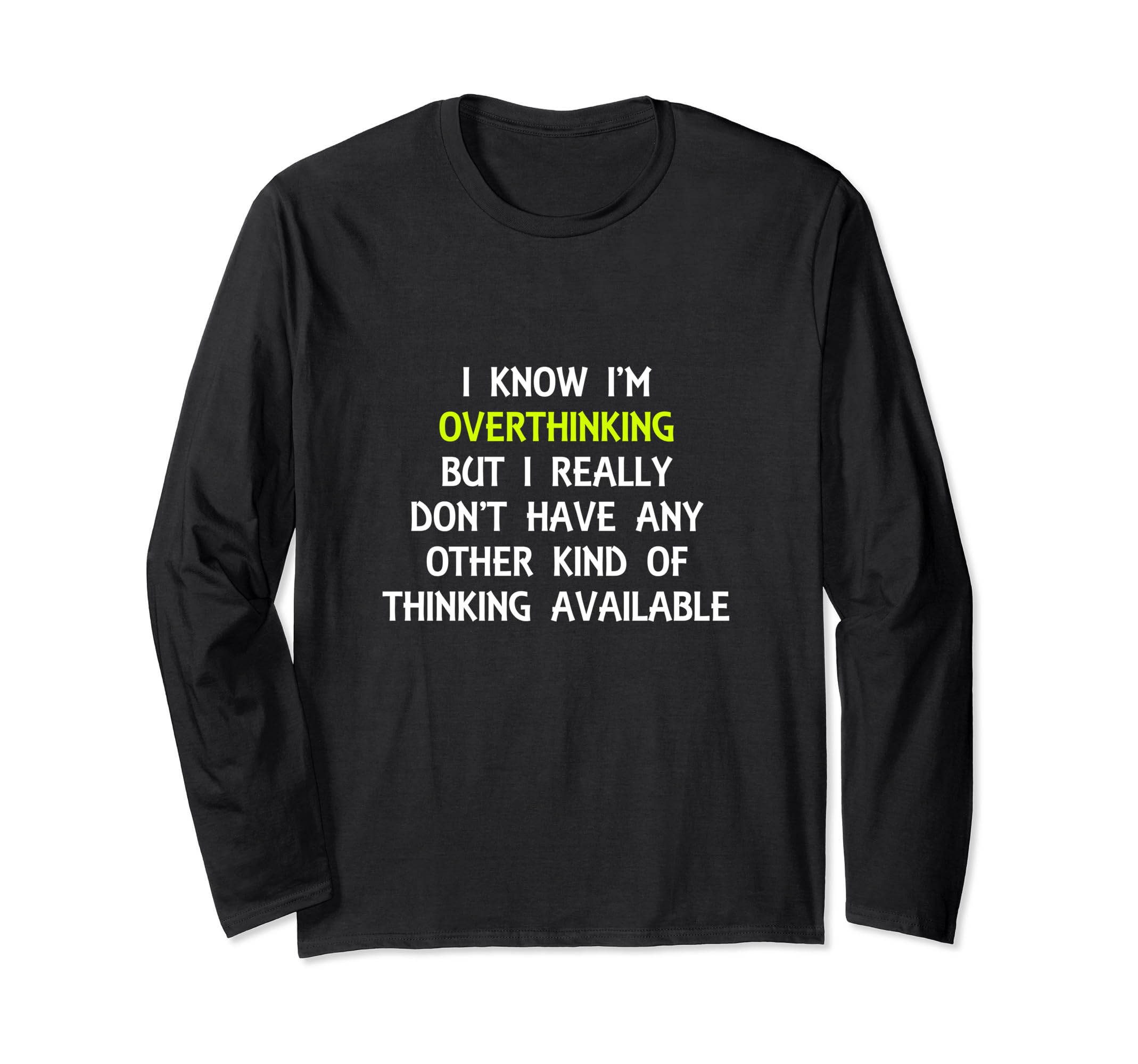 Funny Overthinking Witty T-Shirt - Casual Everyday Wear Men Women - T-Shirt, Sweatshirt, Hoodie
