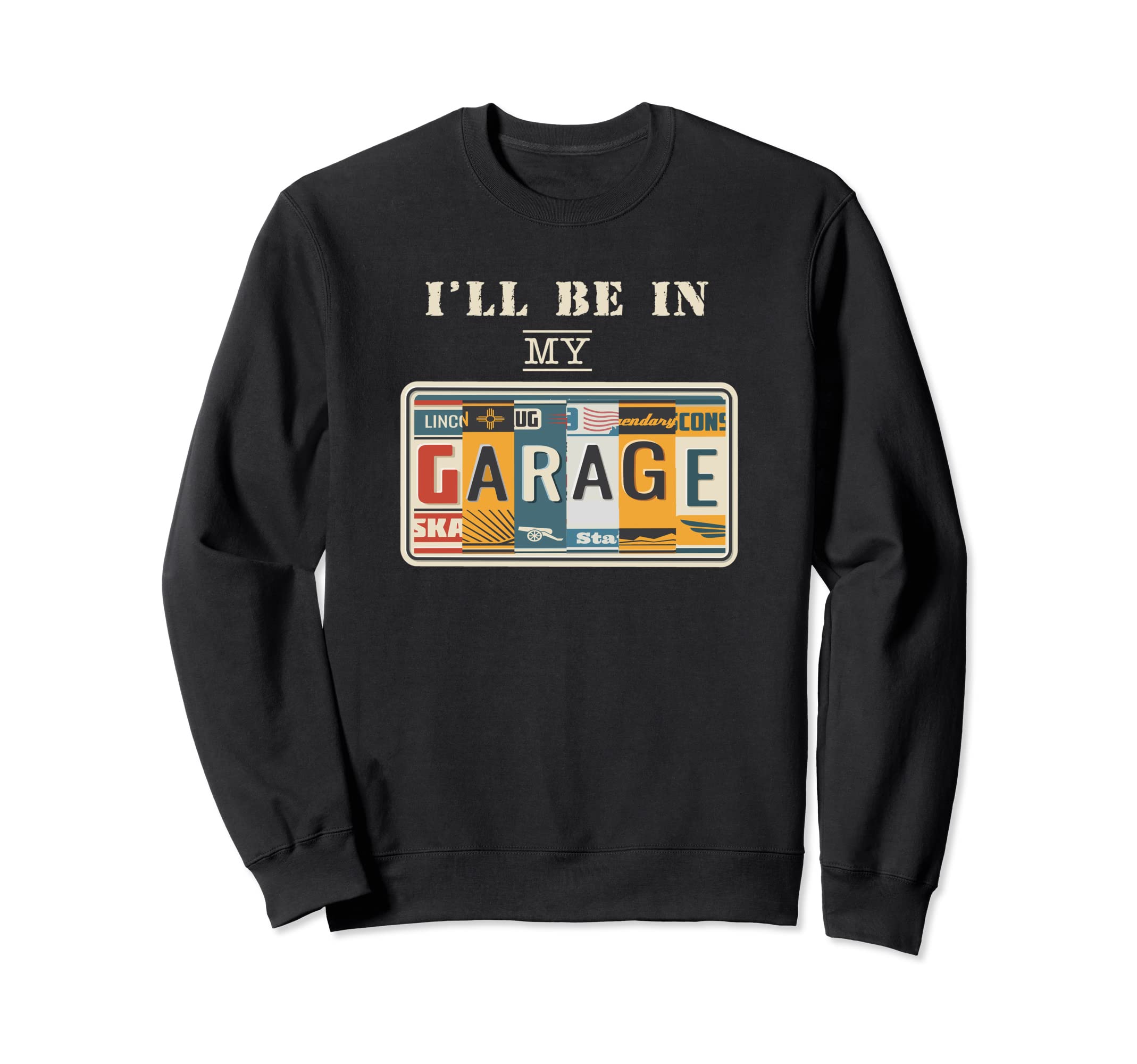 Ill Be My Garage Mechanic Car Sweatshirt - Casual Everyday Wear Men Women - T-Shirt, Sweatshirt, Hoodie