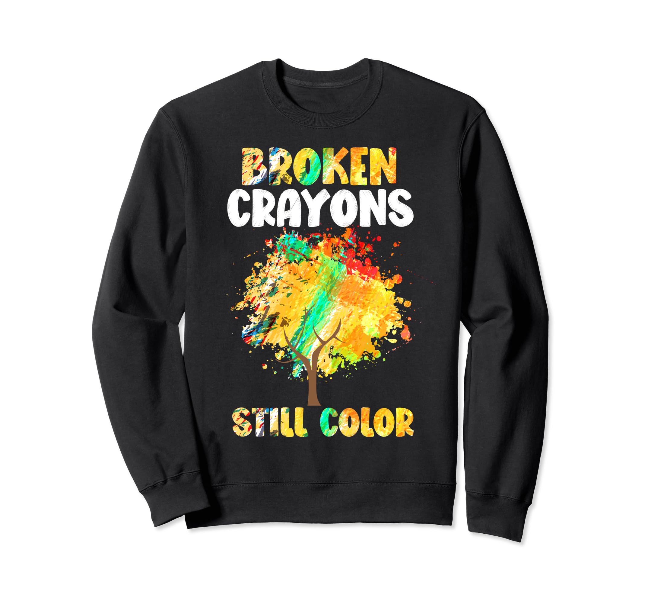 Broken Crayons Still Color Mental Sweatshirt - Custom Art Print Men Women - T-Shirt, Sweatshirt, Hoodie
