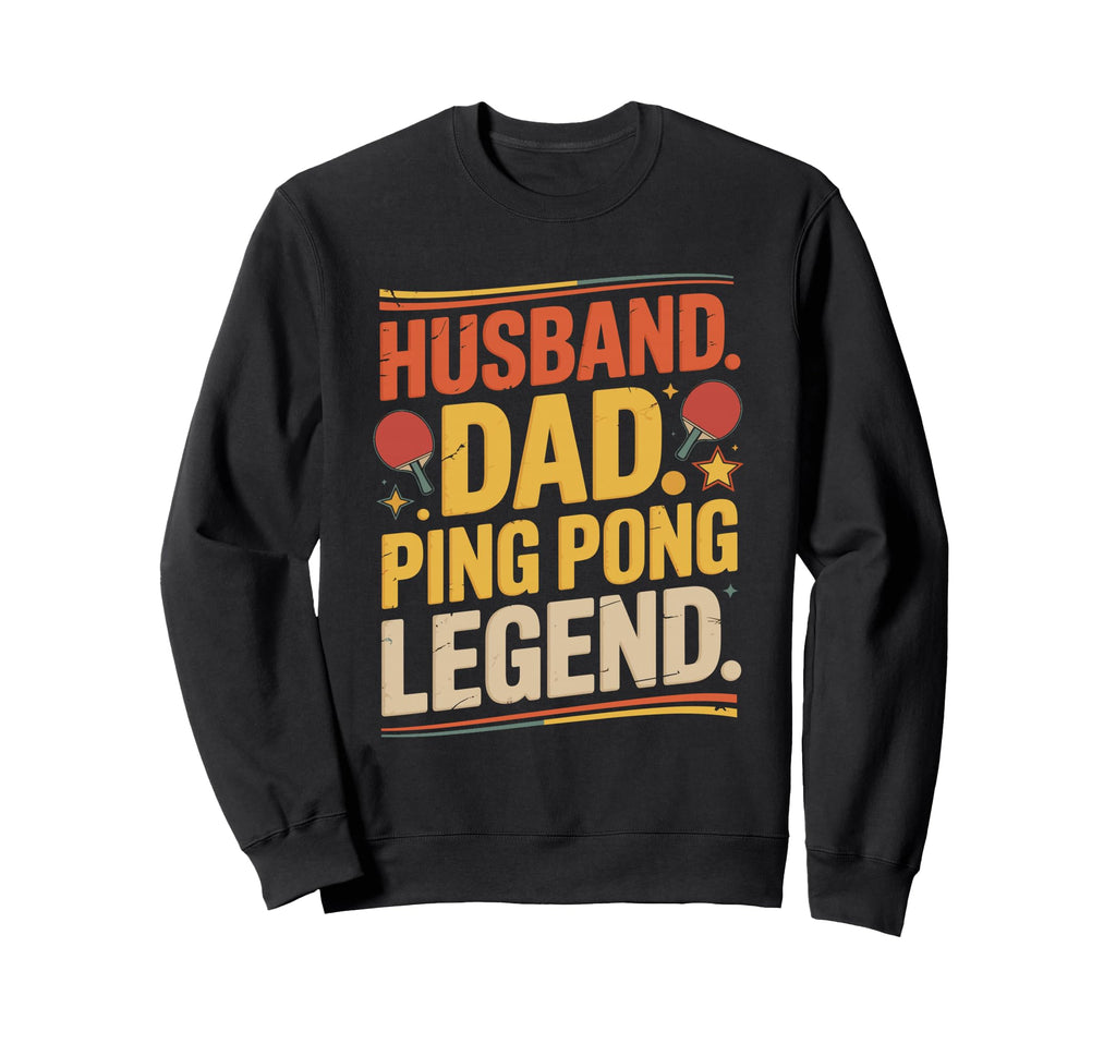 Husband Dad Ping Pong Legend Sweatshirt - Custom Art Print Unisex - T-Shirt, Sweatshirt, Hoodie