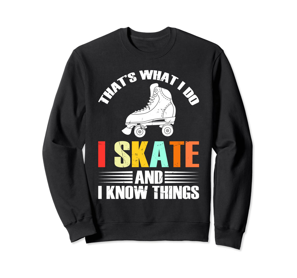 I Skate And I Know Things Skater Sweatshirt - Graphic Print for Adults - T-Shirt, Sweatshirt, Hoodie