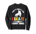 I Skate And I Know Things Skater Sweatshirt - Graphic Print for Adults - T-Shirt, Sweatshirt, Hoodie