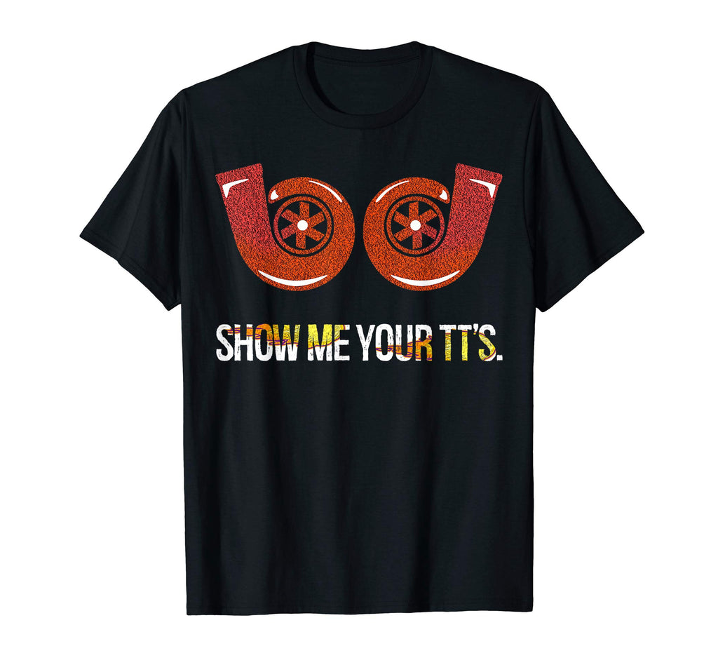 Show Me Your Tts Mechanic Gift Car T-Shirt - Streetwear Style Men Women - T-Shirt, Sweatshirt, Hoodie