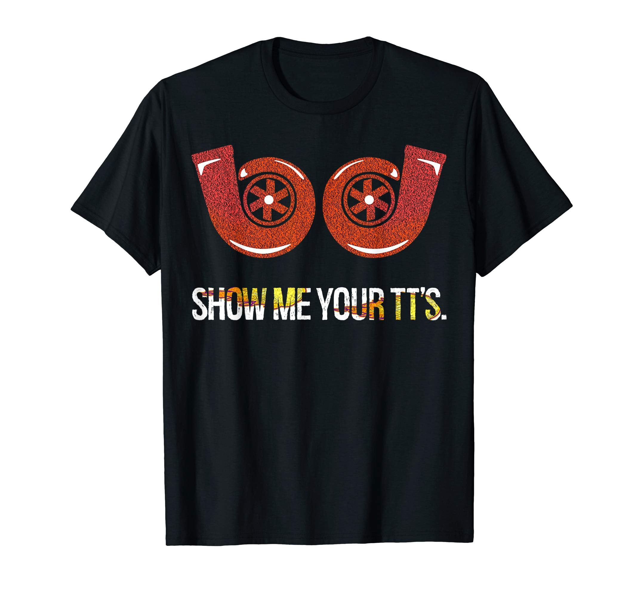Show Me Your Tts Mechanic Gift Car T-Shirt - Streetwear Style Men Women - T-Shirt, Sweatshirt, Hoodie