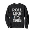 Funny Roll Like Its 1985 Skating Sweatshirt - Aesthetic Graphic for Adults - T-Shirt, Sweatshirt, Hoodie