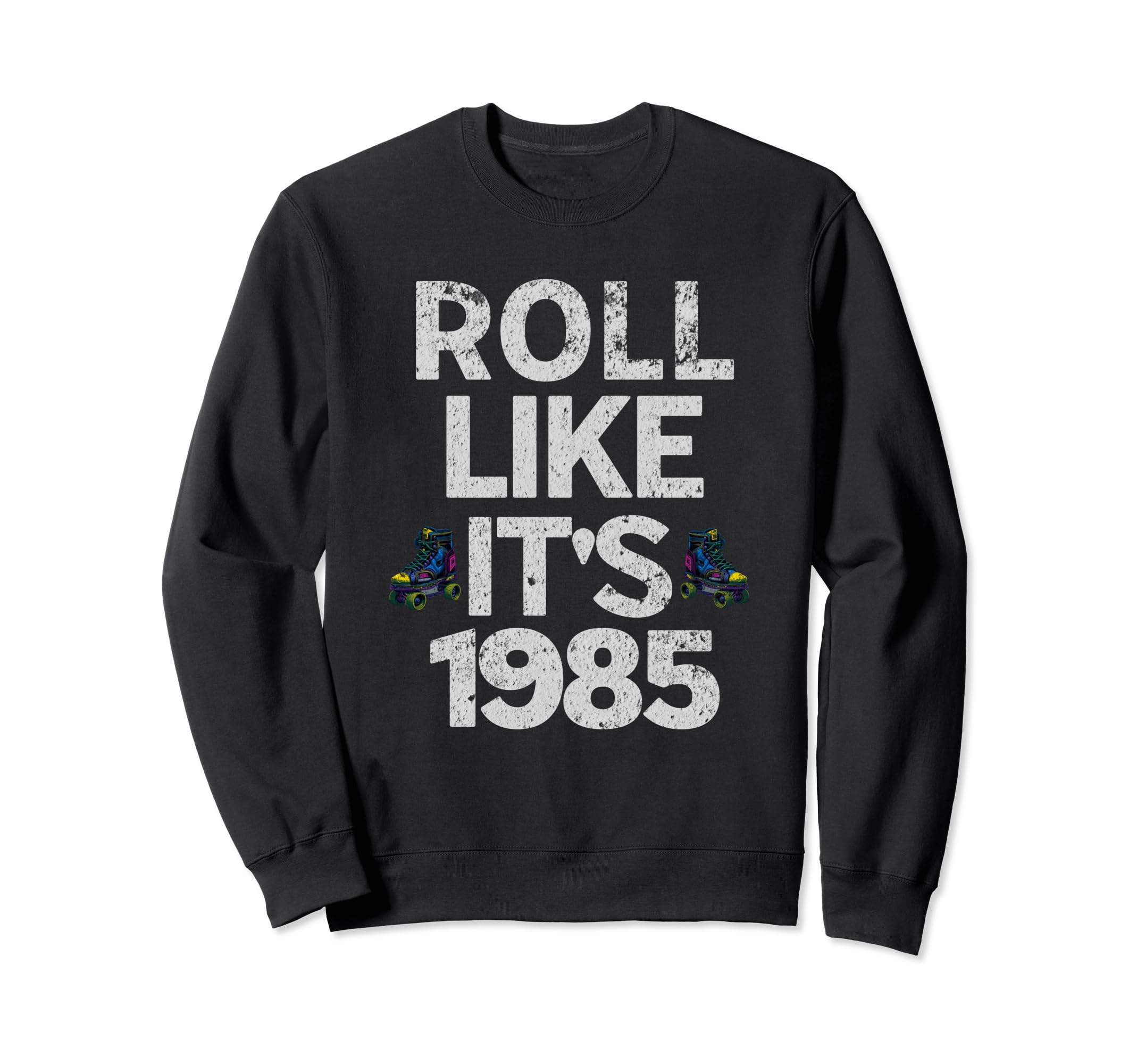 Funny Roll Like Its 1985 Skating Sweatshirt - Aesthetic Graphic for Adults - T-Shirt, Sweatshirt, Hoodie