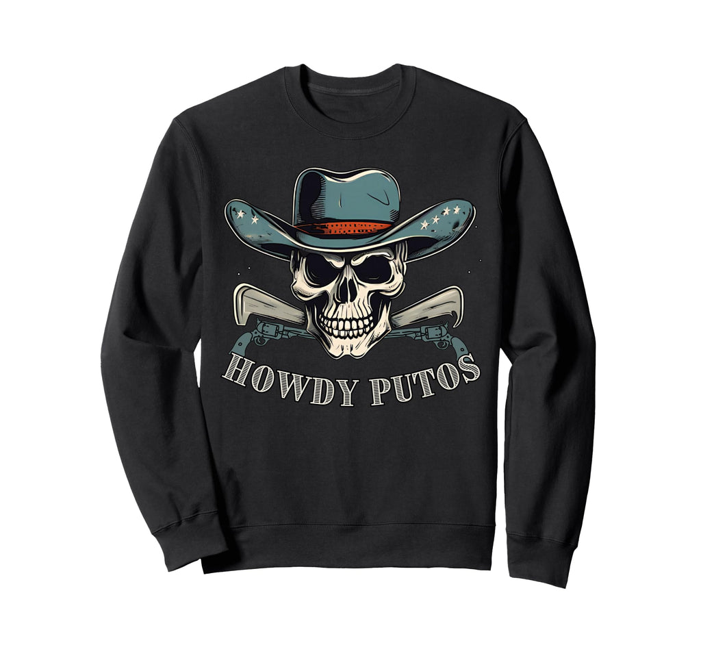 Howdy Putos Cowboy Western Skull Sweatshirt - Custom Art Print Unisex - T-Shirt, Sweatshirt, Hoodie