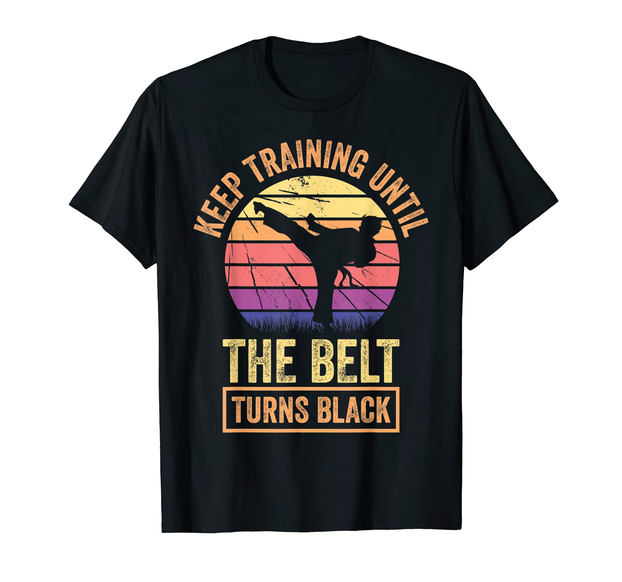 Keep Training Until Belt Turns Black T-Shirt - Unique Graphic Unisex - T-Shirt, Sweatshirt, Hoodie