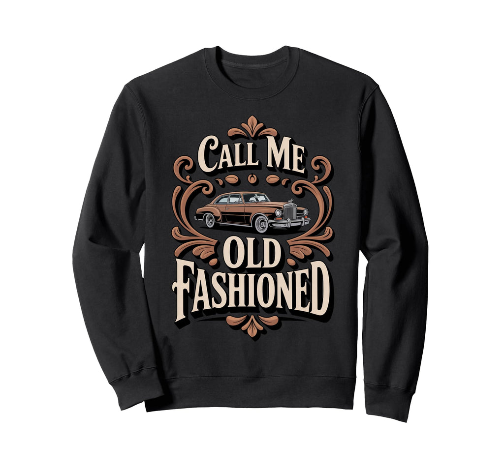 Call Me Old Fashioned Old Car Sweatshirt - Aesthetic Graphic Unisex - T-Shirt, Sweatshirt, Hoodie