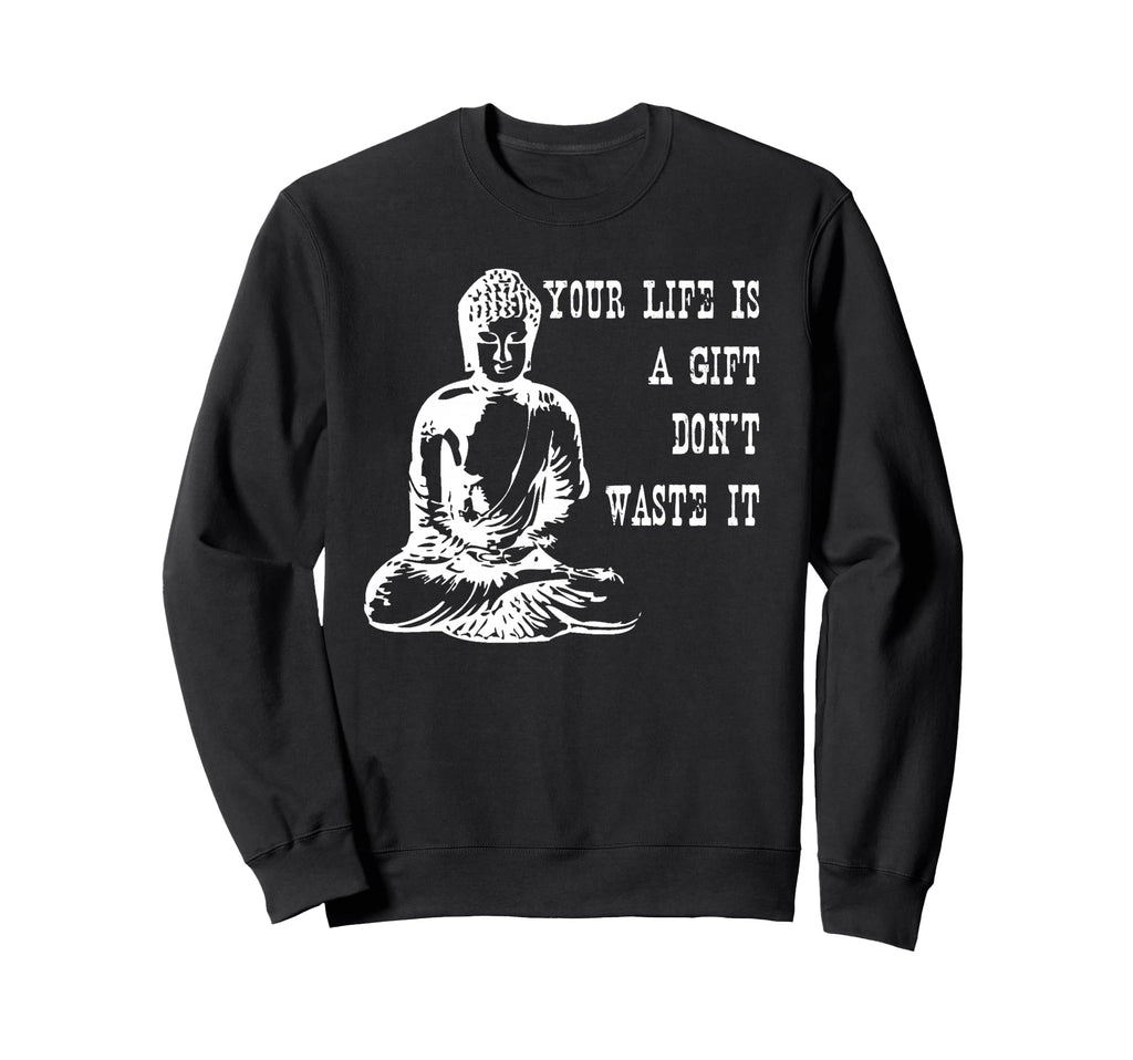 Your Life Is Gift Dont Waste It Sweatshirt - Fun Novelty Design for Adults - T-Shirt, Sweatshirt, Hoodie