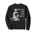 Your Life Is Gift Dont Waste It Sweatshirt - Fun Novelty Design for Adults - T-Shirt, Sweatshirt, Hoodie