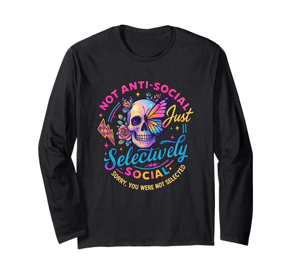 Not Anti Social Just Selectively Social T-Shirt - Unique Graphic Unisex - T-Shirt, Sweatshirt, Hoodie