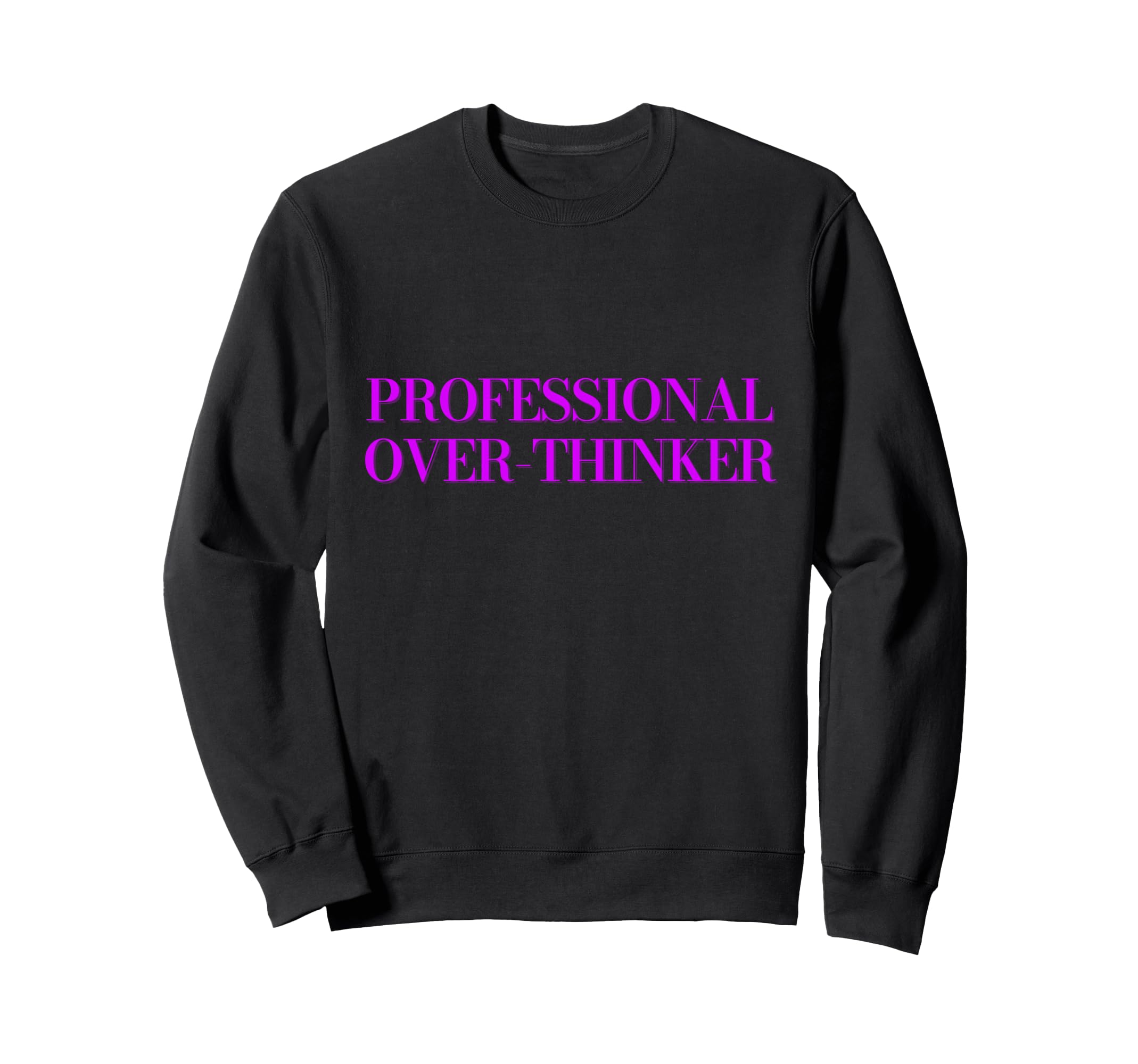 Professional Over Thinker Sweatshirt - Graphic Print Men Women - T-Shirt, Sweatshirt, Hoodie