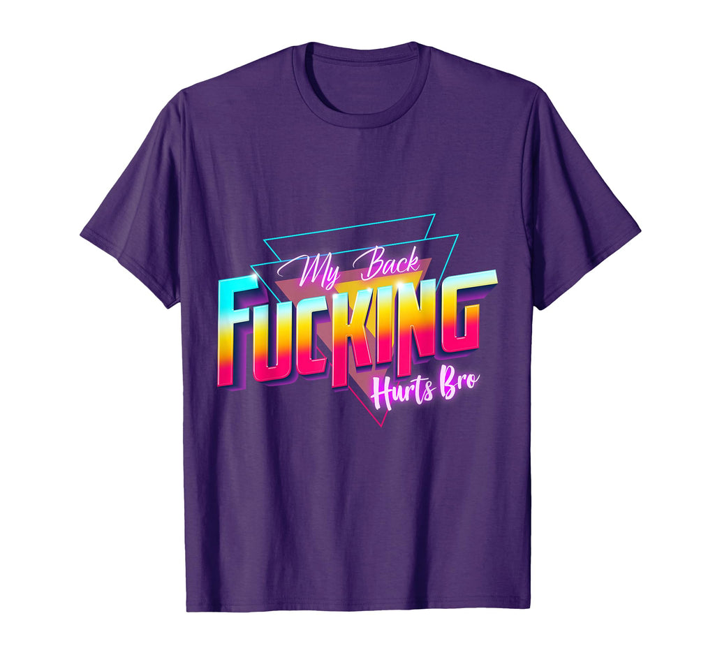 My Back Fucking Hurts Bro 80S Back T-Shirt - Novelty Apparel for Adults - T-Shirt, Sweatshirt, Hoodie