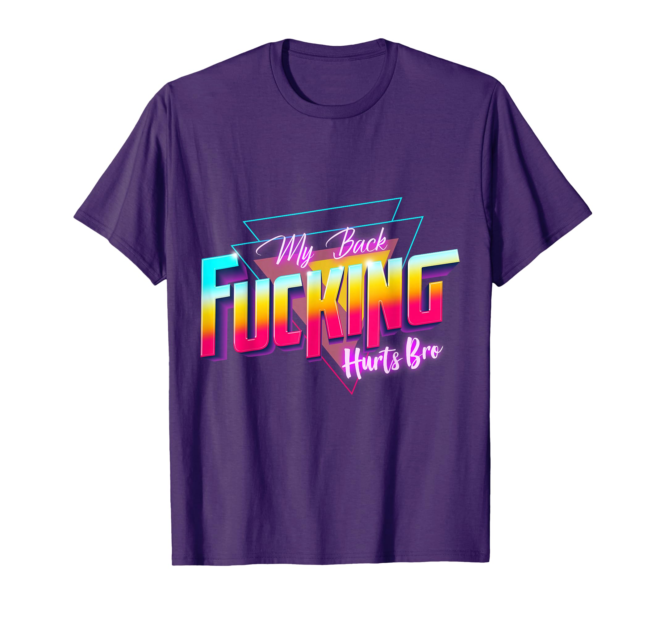 My Back Fucking Hurts Bro 80S Back T-Shirt - Novelty Apparel for Adults - T-Shirt, Sweatshirt, Hoodie