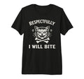 Respectfully I Will Bite Cat Tri T-Shirt - Casual Everyday Wear for Adults - T-Shirt, Sweatshirt, Hoodie