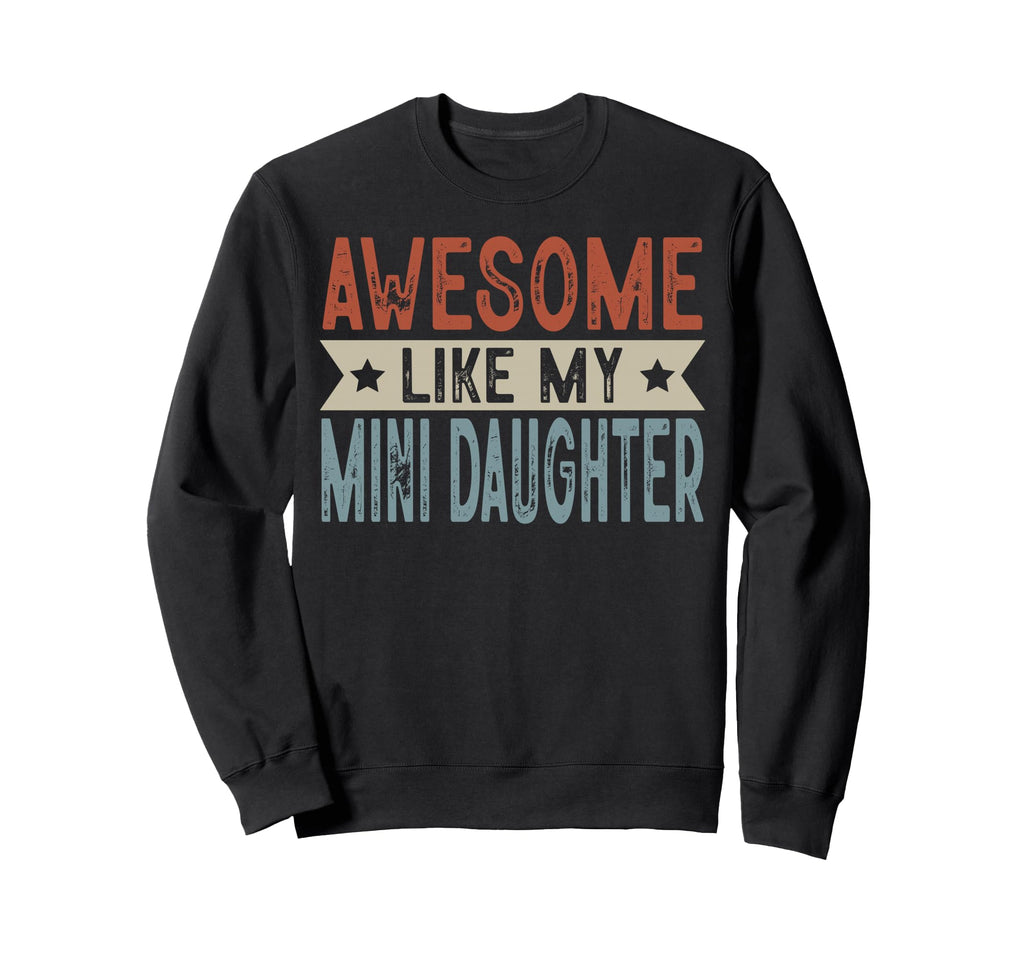 Awesome Like My Mini Daughter Sweatshirt - Graphic Print for Adults - T-Shirt, Sweatshirt, Hoodie