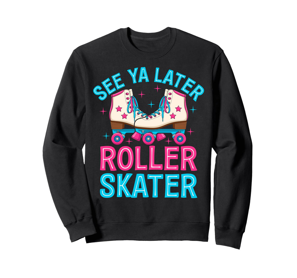 Roller Skating See Ya Later Roller Sweatshirt - Custom Art Print Unisex - T-Shirt, Sweatshirt, Hoodie