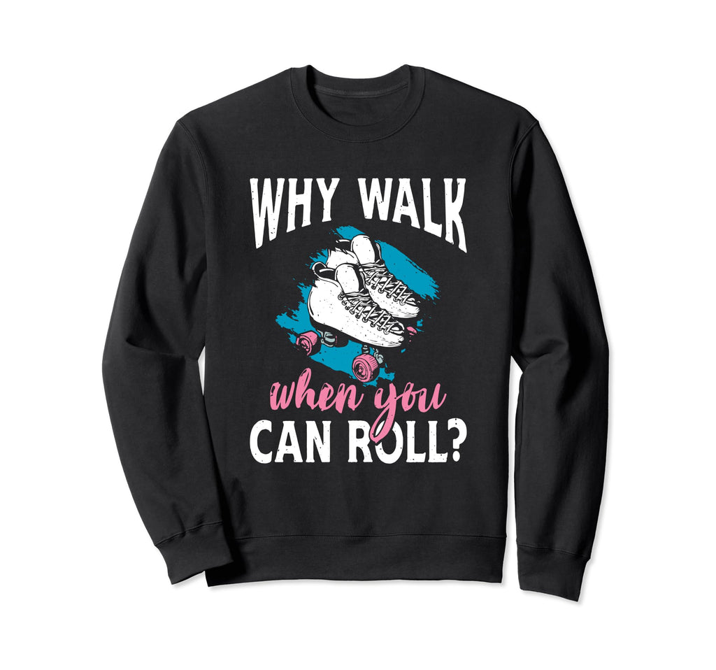 You Can Roll Skate Skates Roller Sweatshirt - Custom Art Print Unisex - T-Shirt, Sweatshirt, Hoodie