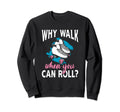 You Can Roll Skate Skates Roller Sweatshirt - Custom Art Print Unisex - T-Shirt, Sweatshirt, Hoodie