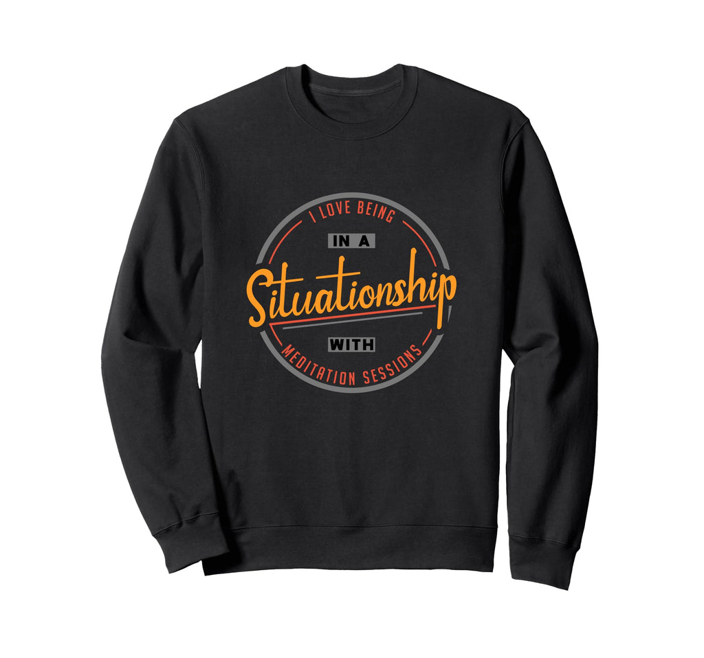 I Love Being Situationship Meditation Sweatshirt - Aesthetic Graphic Unisex - T-Shirt, Sweatshirt, Hoodie